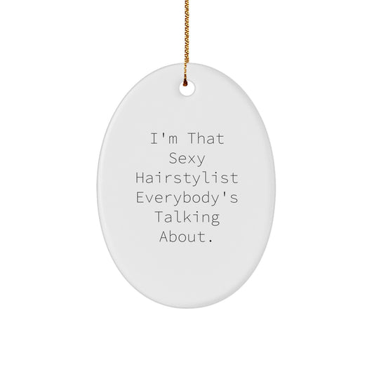 Sexy Hairstylist Oval Ornament Gifts from Friends to Hairstylist, 'I'm That Sexy Hairstylist Everybody's Talking About!' Holiday Decor, Christmas Unique Gifts - Image 1