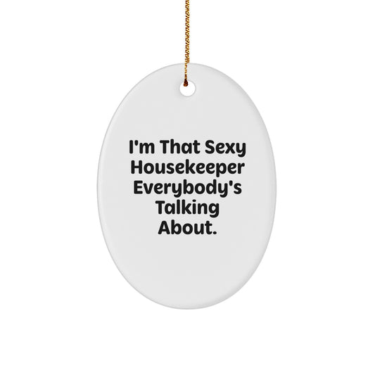 Sexy Housekeeper Gifts from Friends, Christmas Unique Oval Ornament for Housekeeper Everyone's Talking About, Funny Quotes - Image 1