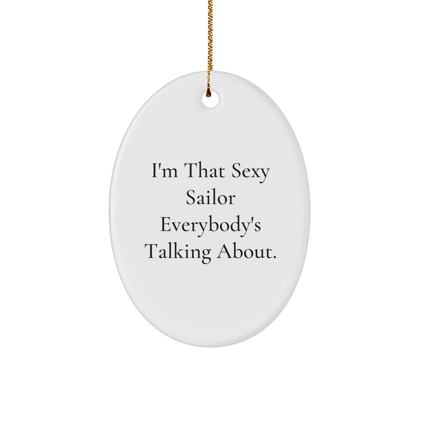 Sexy Sailor Gifts for Men, I'm That Sexy Sailor Everybody's Talking About, Oval Ornament, Christmas Unique Presents from Friends - Image 1