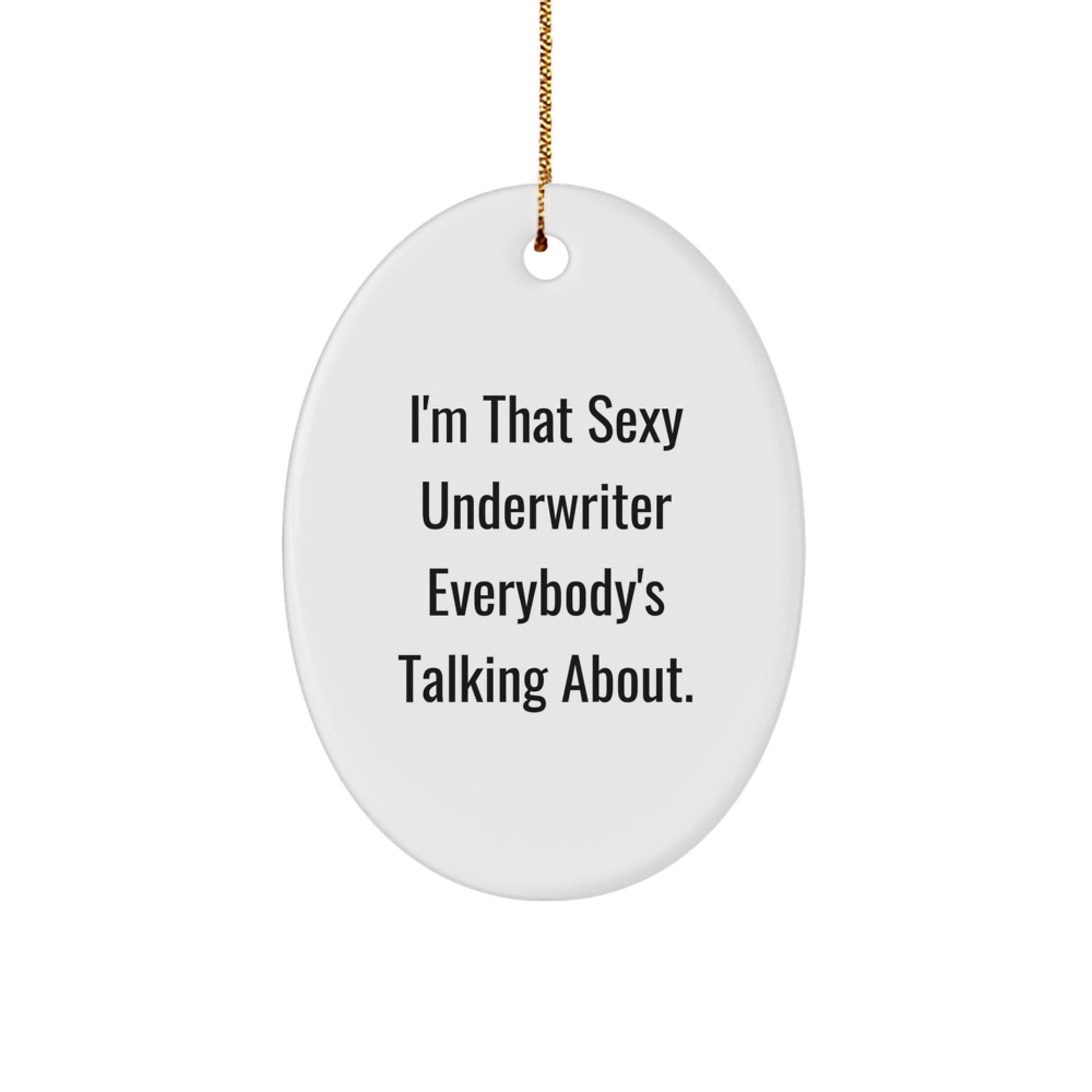 Sexy Underwriter Oval Ornament, Funny Quote Gifts from Friends to Underwriters for Christmas - Image 1