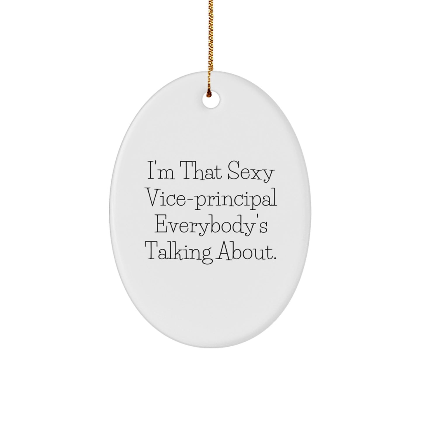 Vice-principal Gifts from Friends, Funny Oval Ornament, 'I'm That Sexy Vice-principal Everybody's Talking About.' for Christmas - Image 1