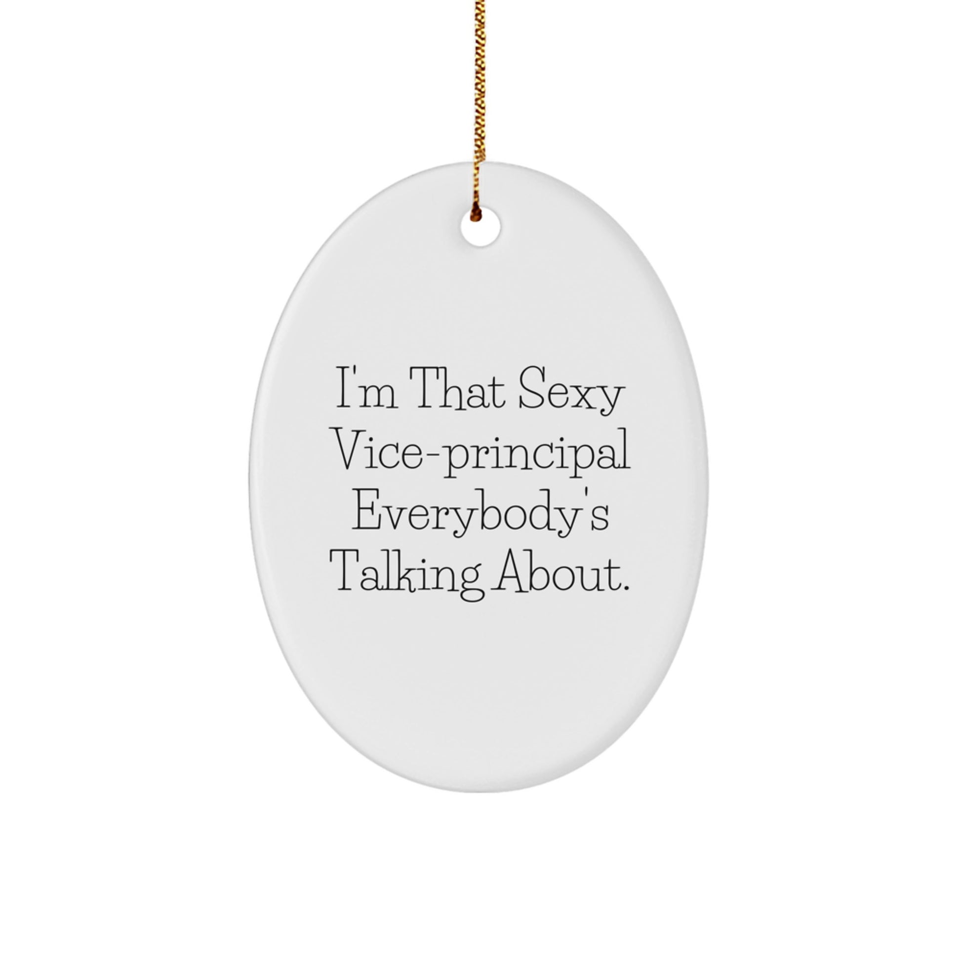 Vice-principal Gifts from Friends, Funny Oval Ornament, 'I'm That Sexy Vice-principal Everybody's Talking About.' for Christmas - Image 1