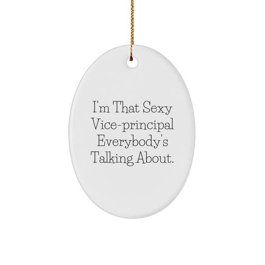 Vice-principal Gifts from Friends, Funny Oval Ornament, 'I'm That Sexy Vice-principal Everybody's Talking About.' for Christmas - Image 1