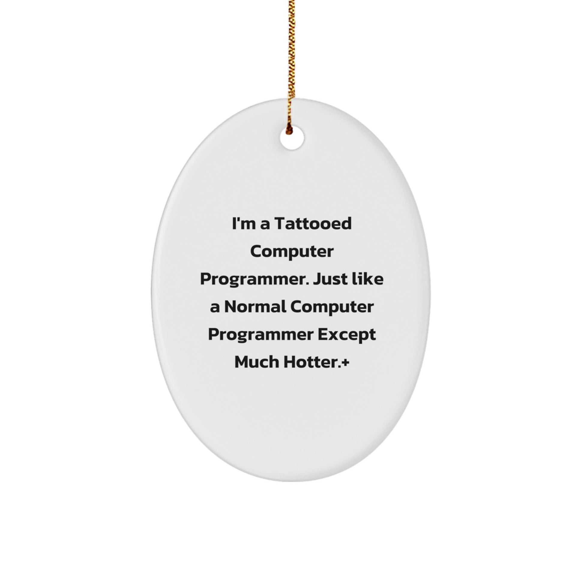 Funny Computer Programmer Gifts from Friends for Christmas - Tattooed Oval Ornament, 'I'm A Tattooed Computer Programmer...', White, 3.25" tall - Image 1