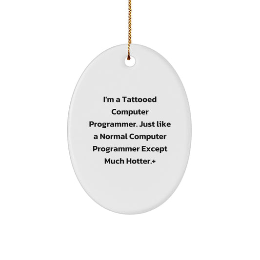 Funny Computer Programmer Gifts from Friends for Christmas - Tattooed Oval Ornament, 'I'm A Tattooed Computer Programmer...', White, 3.25" tall - Image 1