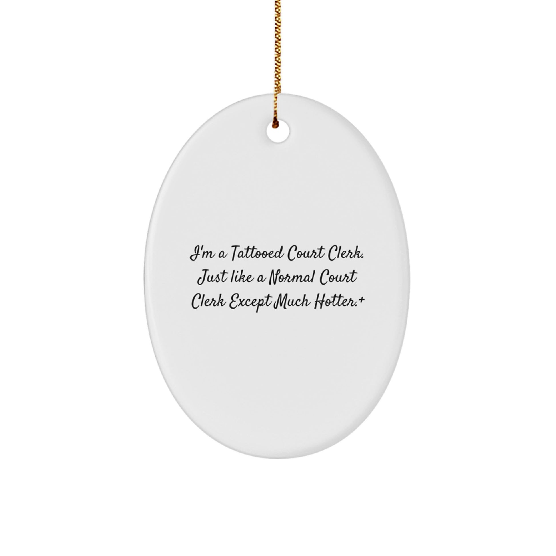 Court Clerk Gifts from Friends - I'm A Tattooed Court Clerk. Just Like A Normal Court Clerk Except Much Hotter.+, Oval Ornament for Christmas, Gifts for Court Clerk - Image 1