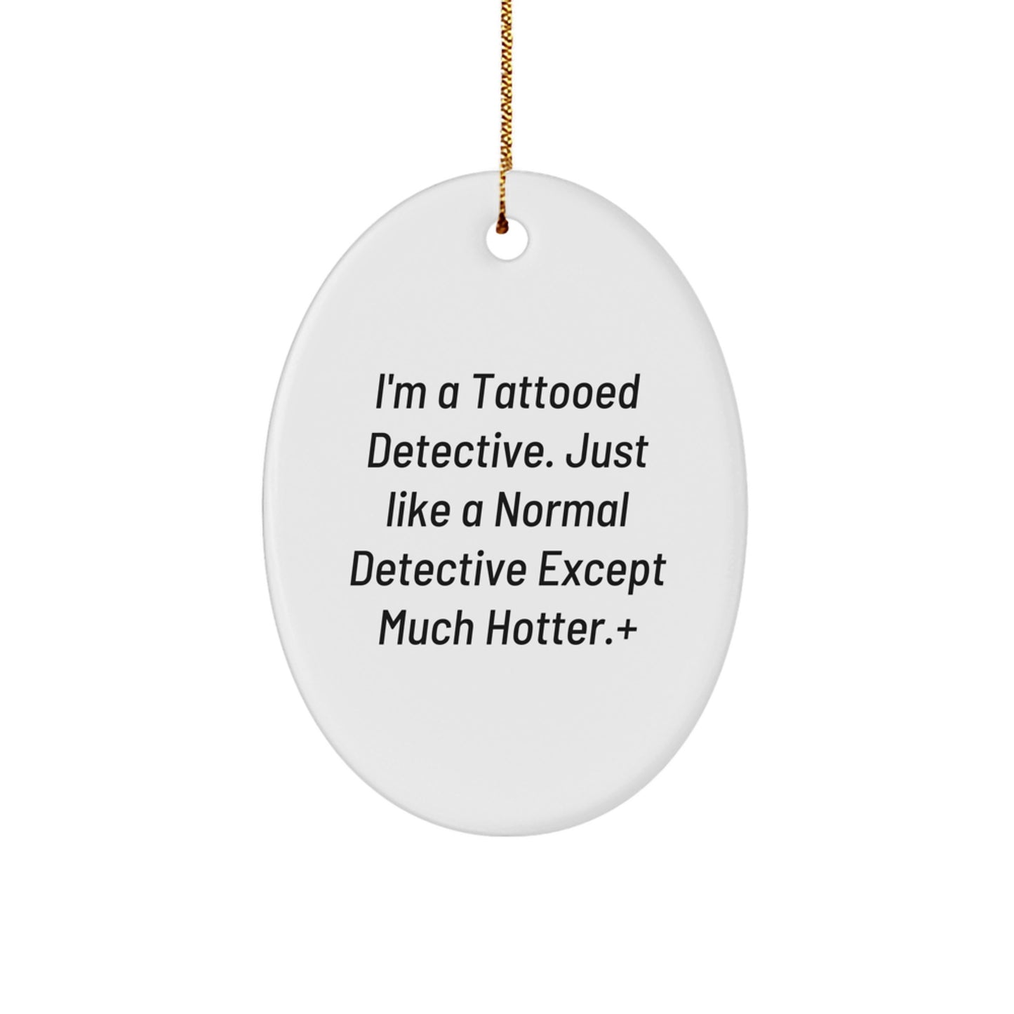 Funny Detective Gifts for Men, 'I'm A Tattooed Detective' Oval Ornament, Christmas Unique Gifts from Family, Coworkers, or Friends - Image 1