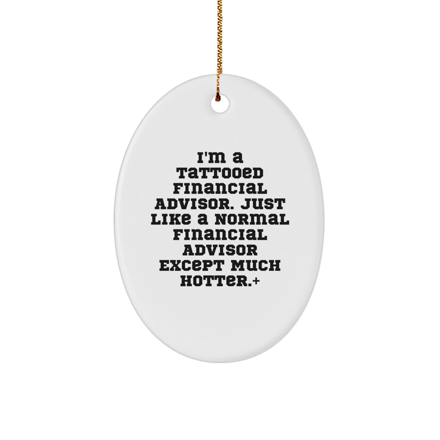 Financial Advisor Gifts, Funny Oval Ornament for Christmas, Gifts from Men to Financial Advisor Friends, Oval Ornament for Financial Advisors, Tattooed Financial Advisor Quote - Image 1