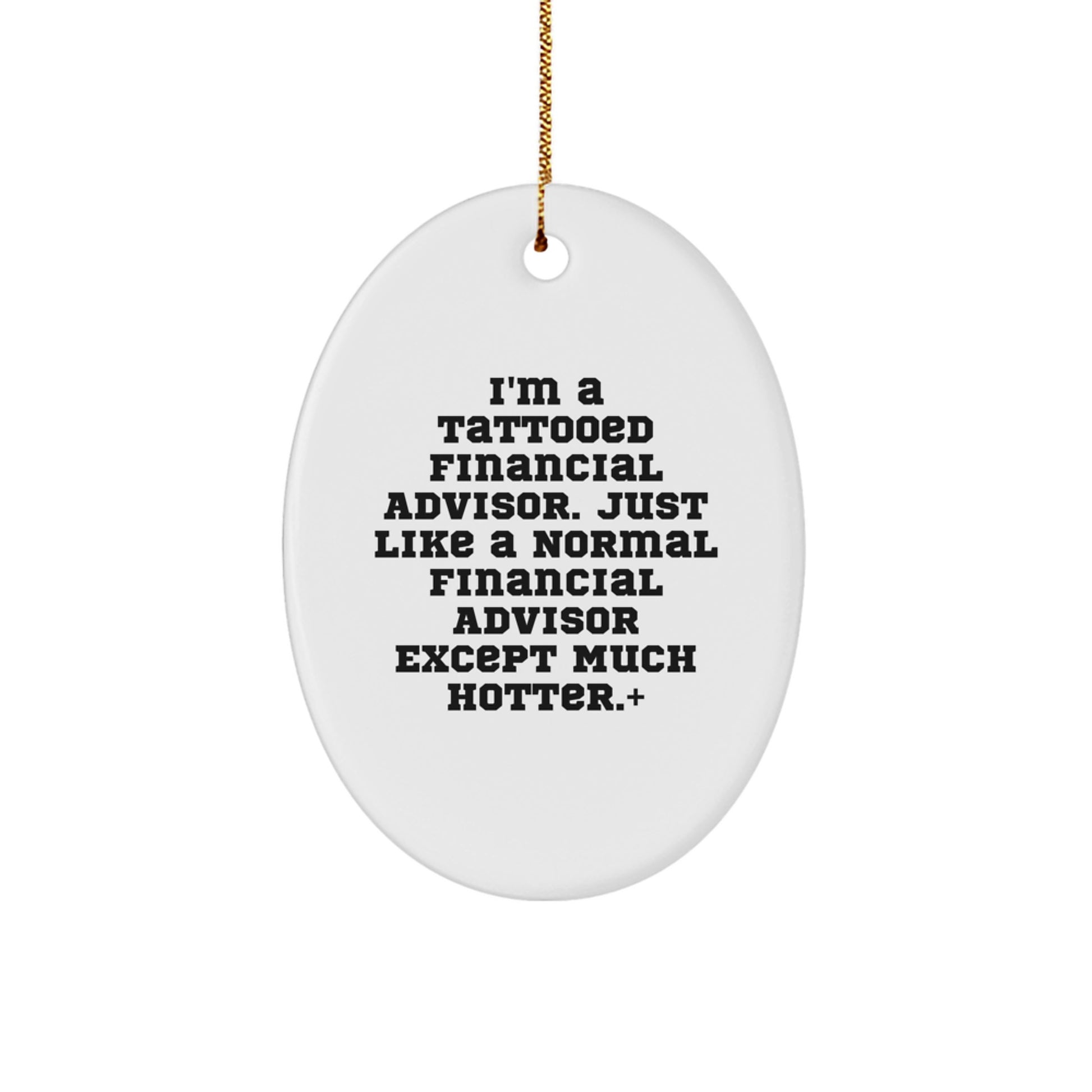 Financial Advisor Gifts, Funny Oval Ornament for Christmas, Gifts from Men to Financial Advisor Friends, Oval Ornament for Financial Advisors, Tattooed Financial Advisor Quote - Image 1