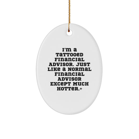 Financial Advisor Gifts, Funny Oval Ornament for Christmas, Gifts from Men to Financial Advisor Friends, Oval Ornament for Financial Advisors, Tattooed Financial Advisor Quote - Image 1