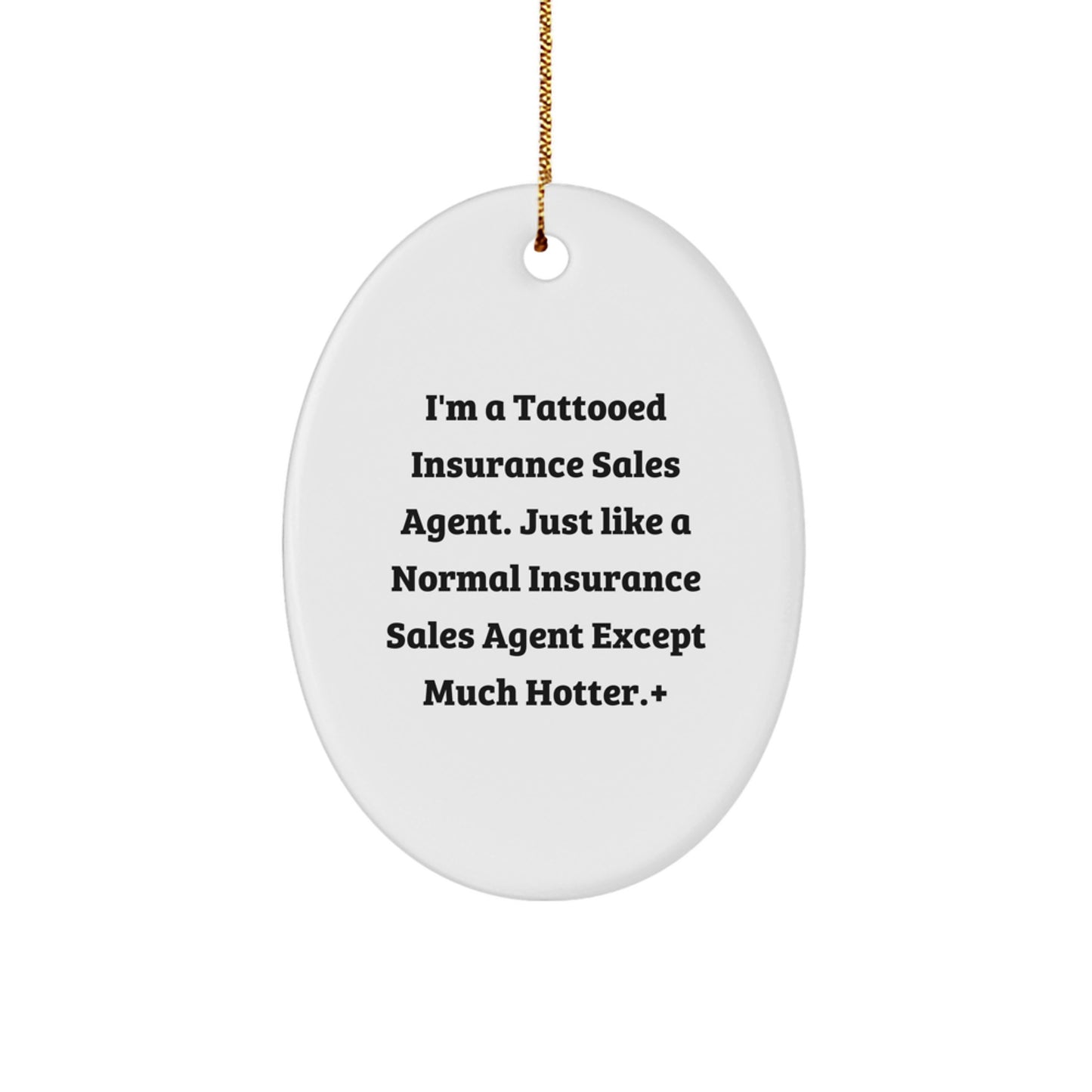 Insurance Sales Agent Gifts, Funny Quote Ornament, Oval Shaped, Durable MDF, Ships with Gold Cord, Gifts from Friends or Family for Insurance Sales Agent, Christmas Unique Gifts - Image 1