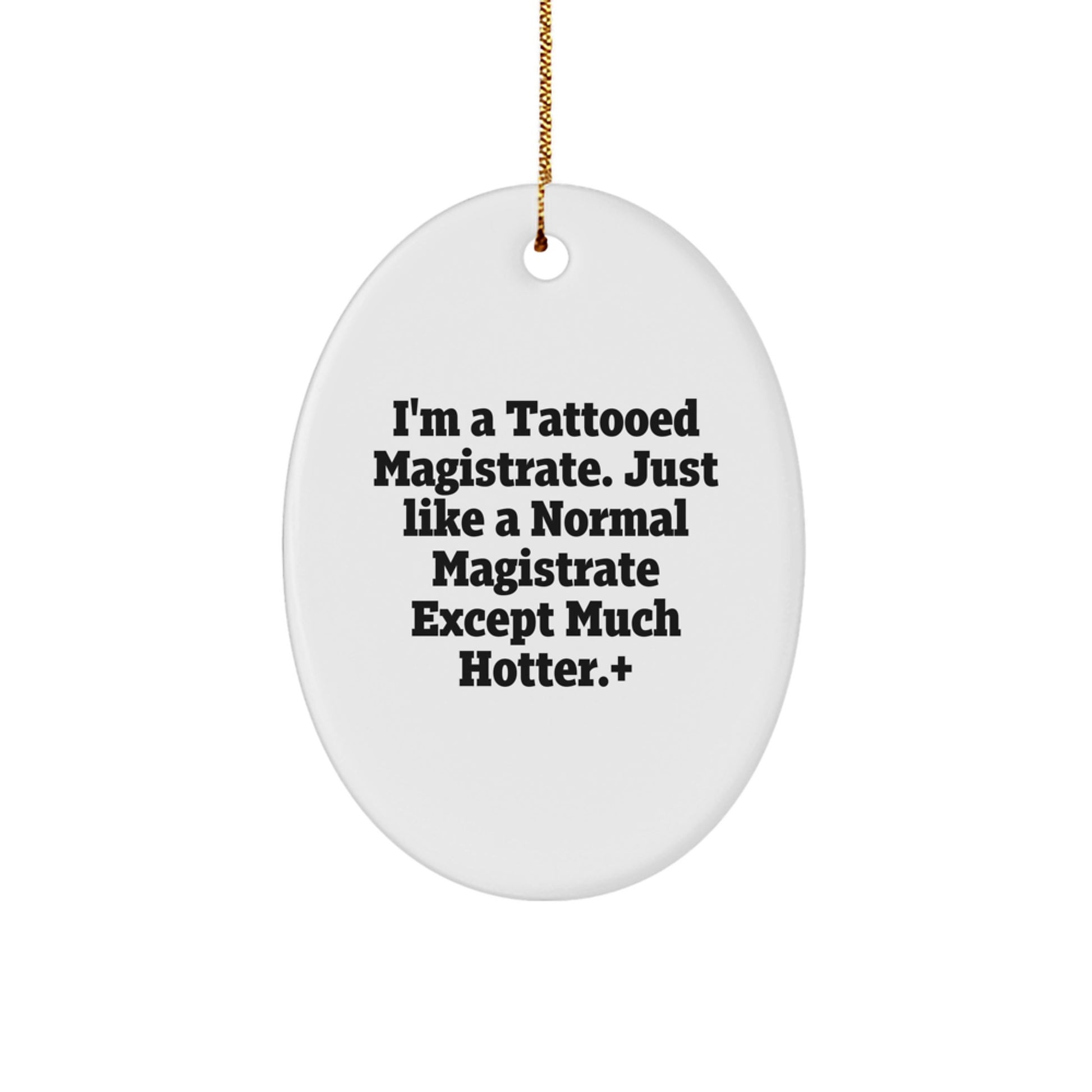 Fun Magistrate Gifts from Friends - 'I'm A Tattooed Magistrate...' Oval Ornament for Christmas - Image 1