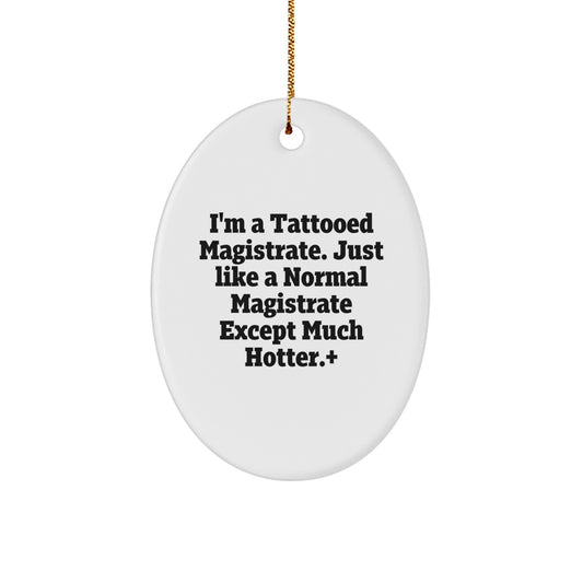 Fun Magistrate Gifts from Friends - 'I'm A Tattooed Magistrate...' Oval Ornament for Christmas - Image 1