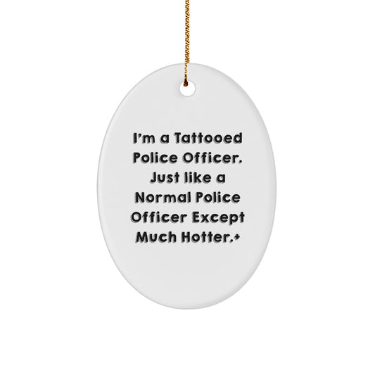Funny Police Officer Gifts for Men - Oval Ornament with 'I'm A Tattooed Police Officer' Quote, Perfect Christmas Unique Gift from Friends or Family - Image 1