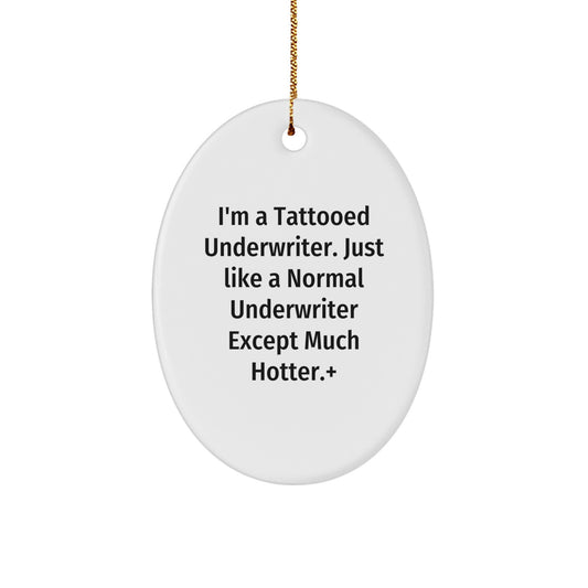 Underwriter Gifts from Friends - I'm A Tattooed Underwriter. Just Like A Normal Underwriter Except Much Hotter.+, Oval Ornament for Christmas - Image 1