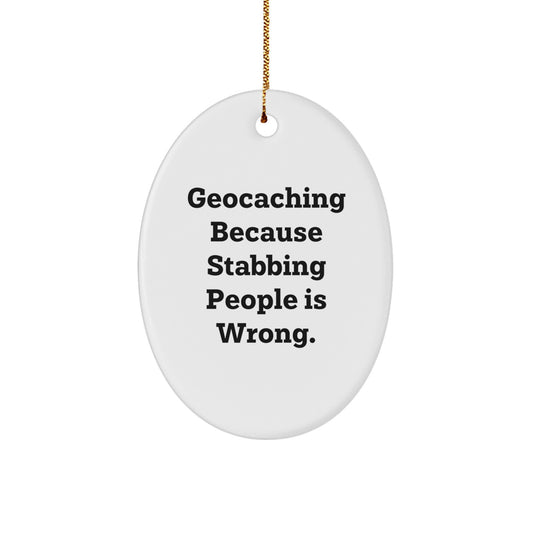 Geocaching Fun, Oval Ornament Gifts from Men to Friends, 'Geocaching Because Stabbing People Is Wrong.' Quote, Christmas Unique Gifts - Image 1