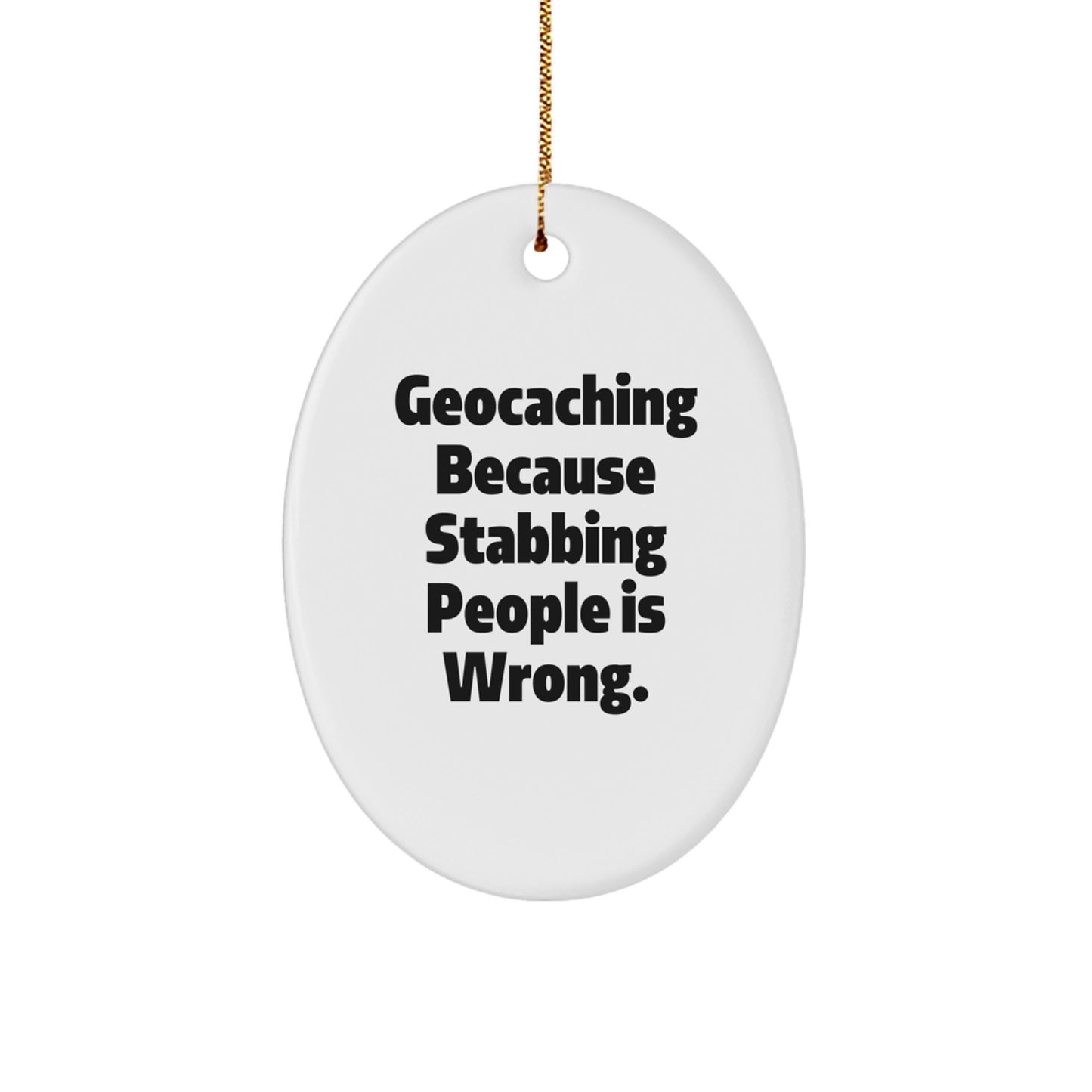Geocaching Gifts for Friends, Funny Oval Ornament from, Unique Christmas Decorations with 'Geocaching Because Stabbing People Is Wrong.' Quote - Image 1