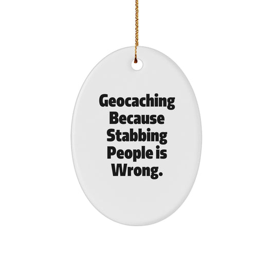 Geocaching Gifts for Friends, Funny Oval Ornament from, Unique Christmas Decorations with 'Geocaching Because Stabbing People Is Wrong.' Quote - Image 1