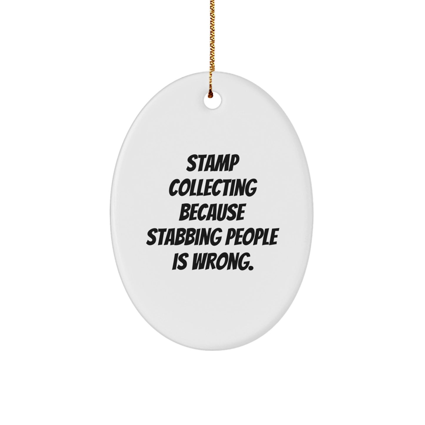 Stamp Collecting Oval Ornament, Funny Quote, Christmas Unique Gifts for Friends, 'Stamp Collecting Because Stabbing People Is Wrong.' from Family - Image 1