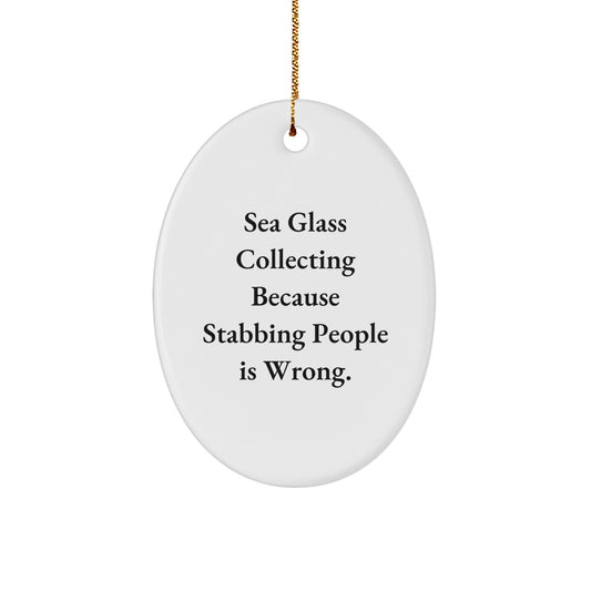 Sea Glass Collecting Fun, Oval Ornament Gifts from Friends for Women, Inspirational Quote: 'Because Stabbing People Is Wrong.', Christmas Unique Gifts for Sea Glass Enthusiasts - Image 1