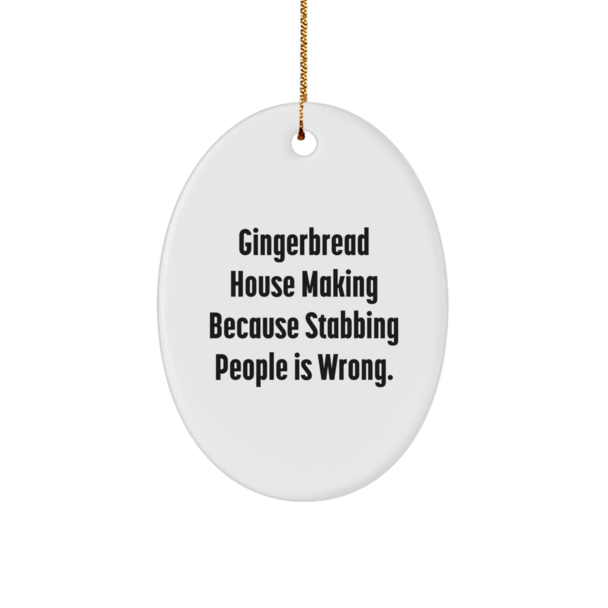 Gingerbread House Making Fun, Oval Ornament Gifts for Friends, Family, and Coworkers, Christmas Unique Present, 'Gingerbread House Making Because Stabbing People Is Wrong.' Quote, White Oval Ornament - Image 1