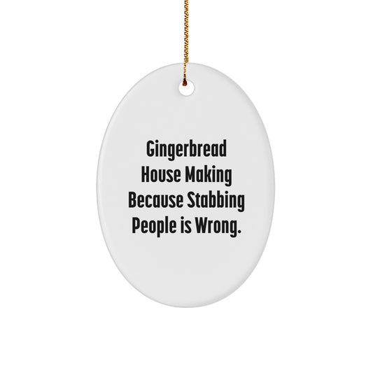 Gingerbread House Making Fun, Oval Ornament Gifts for Friends, Family, and Coworkers, Christmas Unique Present, 'Gingerbread House Making Because Stabbing People Is Wrong.' Quote, White Oval Ornament - Image 1