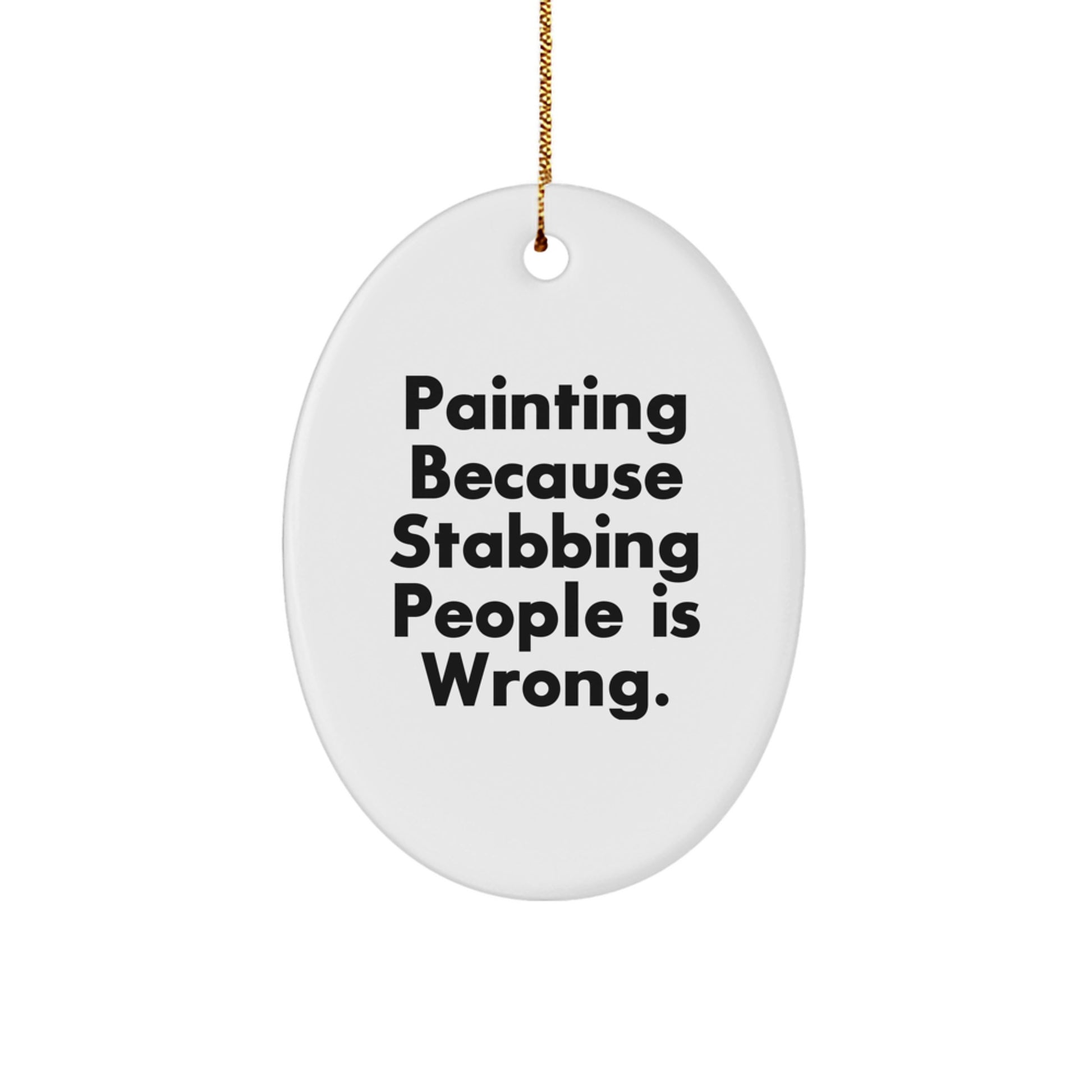 Funny Painting Gifts from Friends for Painting Enthusiasts, 'Painting Because Stabbing People Is Wrong.' Oval Ornament, Christmas Unique - Image 1