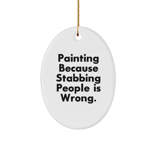 Funny Painting Gifts from Friends for Painting Enthusiasts, 'Painting Because Stabbing People Is Wrong.' Oval Ornament, Christmas Unique - Image 1