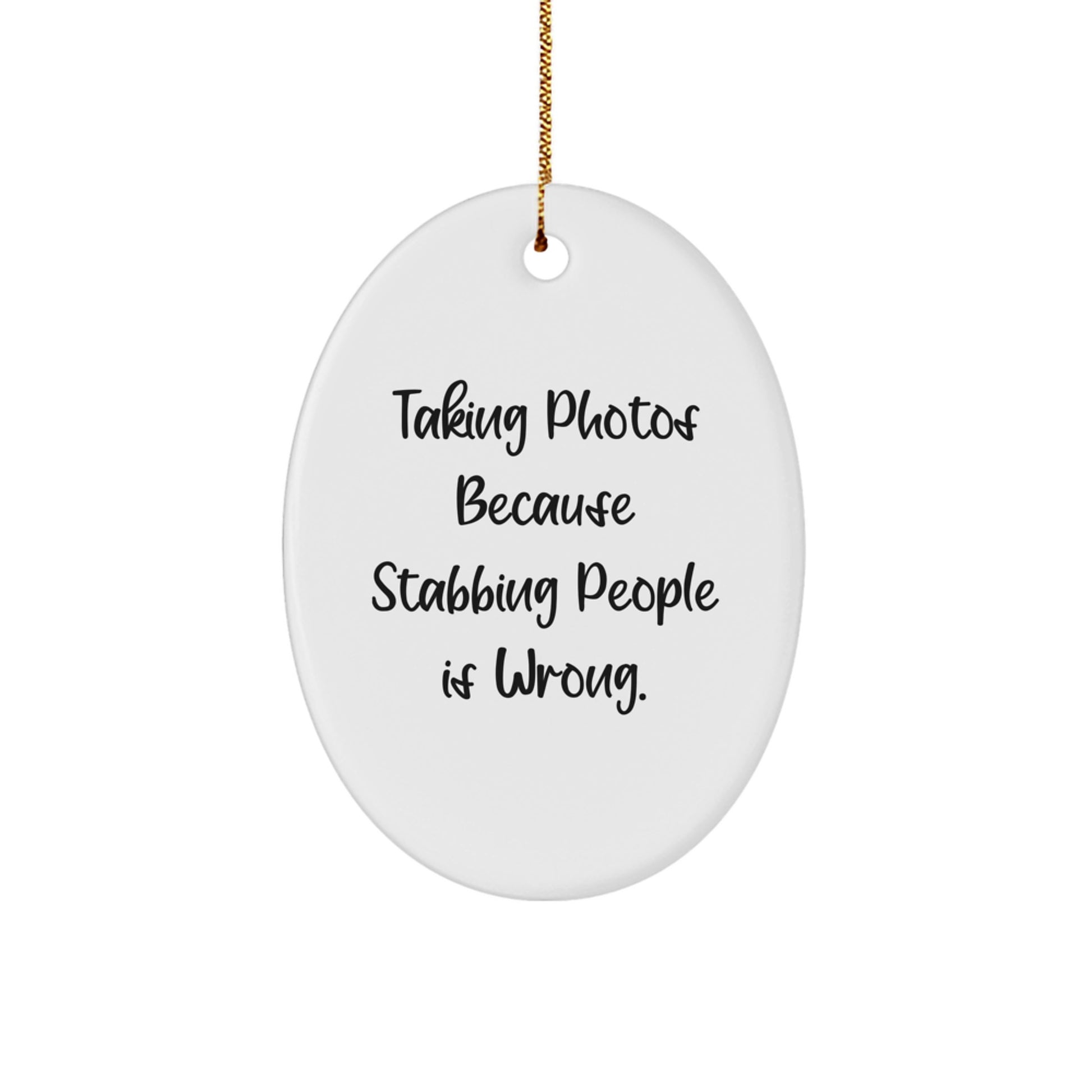 Taking Photos Gifts for Men, Women, Friends, Coworkers, and Family - Oval Ornament with Funny Quote 'Taking Photos Because Stabbing People Is Wrong.' - Christmas Unique Gifts from Friends and Family - Image 1
