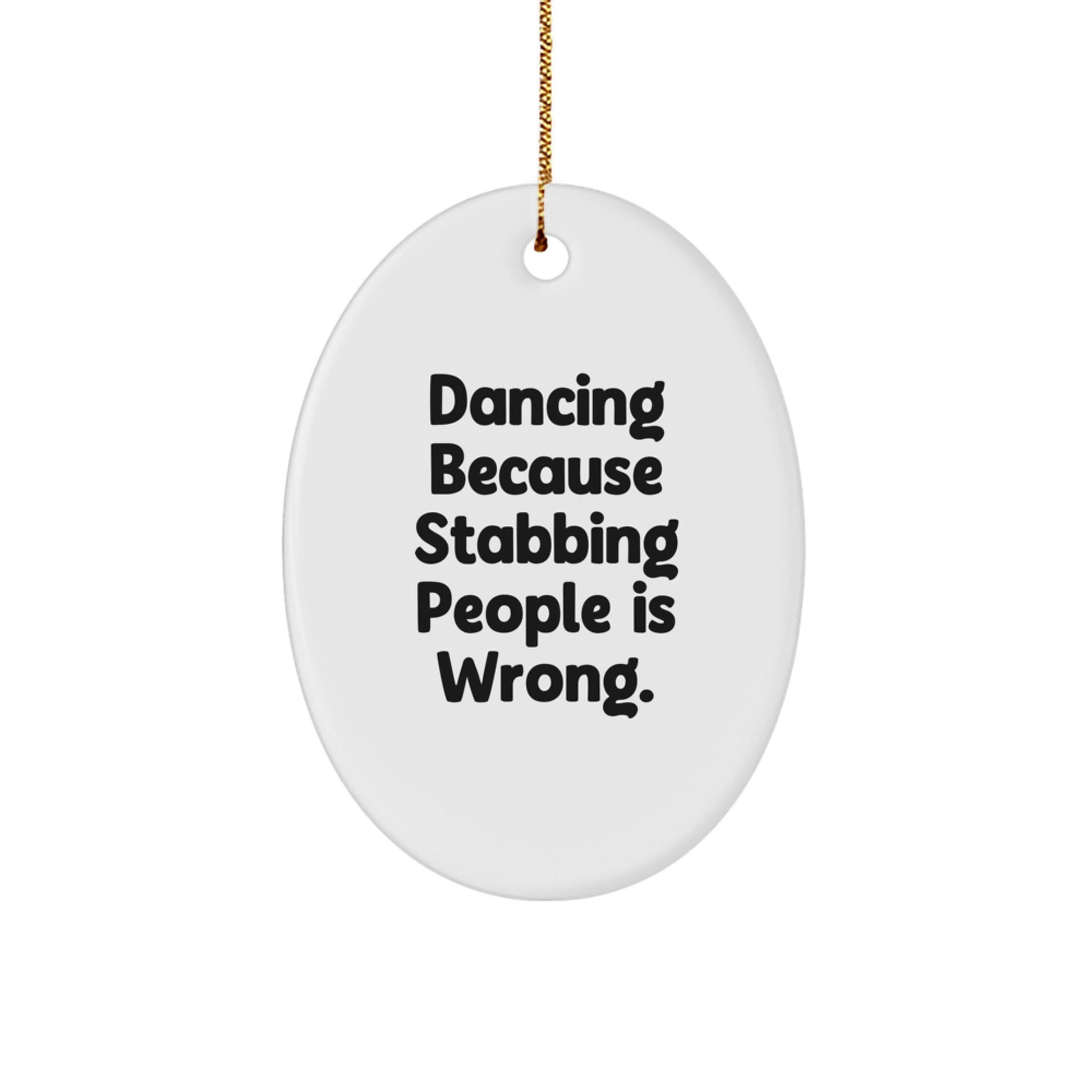 Funny Dancing Oval Ornament Gifts from Friends for Dancing Lovers at Christmas, 'Dancing Because Stabbing People Is Wrong.' - Image 1