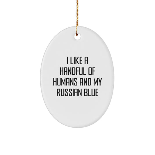 Funny Russian Blue Cat Gifts from Men to Friends, 'I Like A Handful Of Humans And My Russian Blue' Oval Ornament for Christmas - Image 1