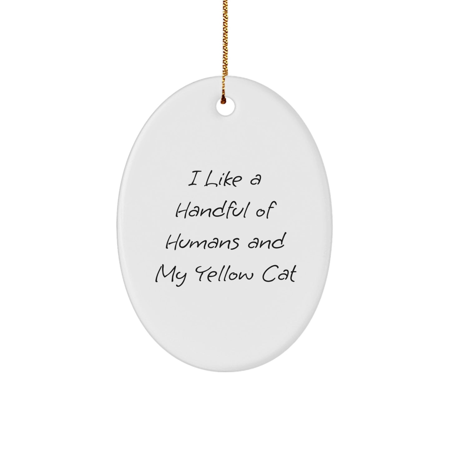 Funny Yellow Cat Gifts from Friends for Christmas - Oval Ornament Quote 'I Like A Handful Of Humans And My Yellow Cat' - Image 1