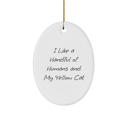 Funny Yellow Cat Gifts from Friends for Christmas - Oval Ornament Quote 'I Like A Handful Of Humans And My Yellow Cat' - Image 1