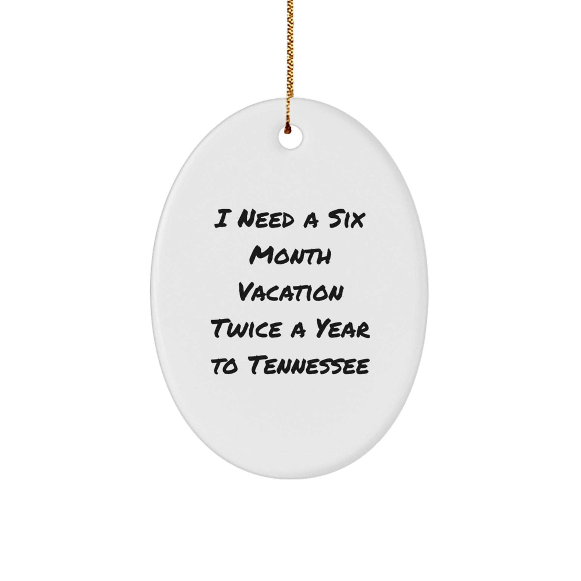 Tennessee Vacation Vibes Oval Ornament Gifts from Friends and Family, 'I Need A Six Month Vacation Twice A Year To Tennessee', Christmas Unique Gifts - Image 1