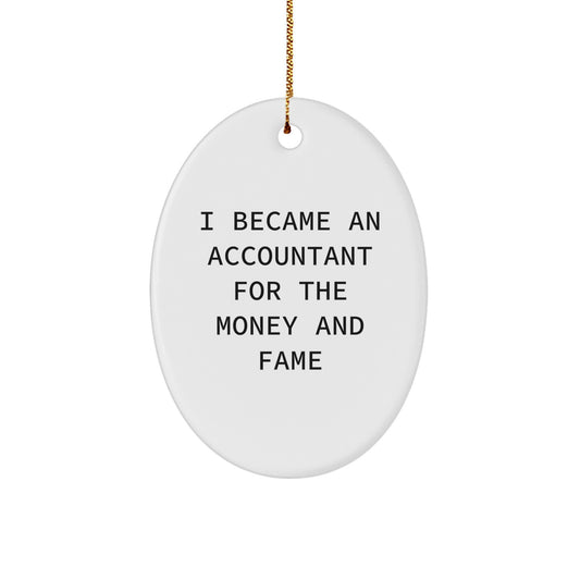 Funny Accountant Gifts for Men from Friends - Oval Ornament I Became An Accountant For The Money And Fame - Image 1