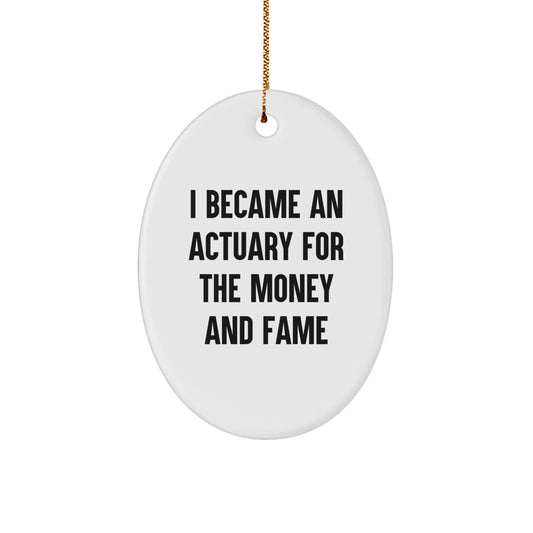 Actuary Oval Ornament Gifts from Family - Funny Quote 'I Became An Actuary For The Money And Fame' - Christmas Unique Gifts for Actuaries - Image 1