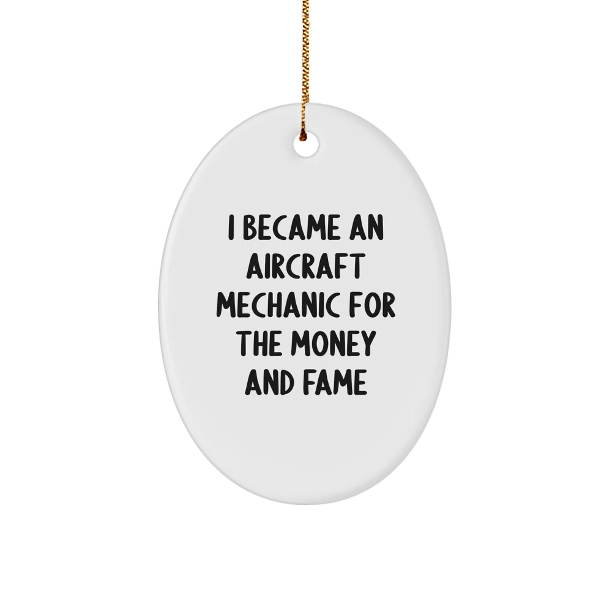 Aircraft Mechanic Gifts - I Became An Aircraft Mechanic For The Money And Fame Oval Ornament, Gifts from Friends for Christmas Unique Gifts - Image 1