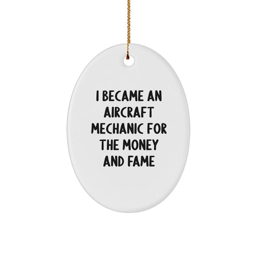 Aircraft Mechanic Gifts - I Became An Aircraft Mechanic For The Money And Fame Oval Ornament, Gifts from Friends for Christmas Unique Gifts - Image 1