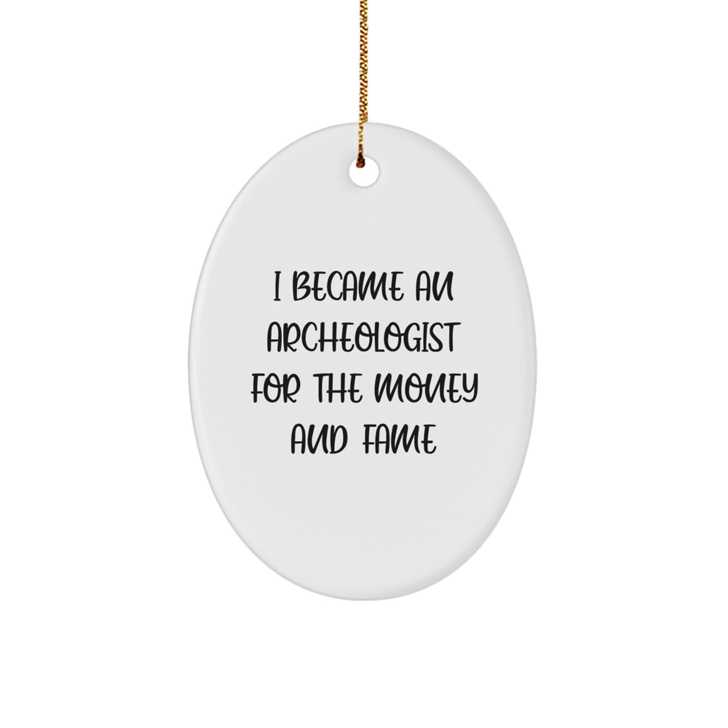 Archeologist Oval Ornament, Funny Quote Gifts from Friends to Archeologists for Christmas - Image 1