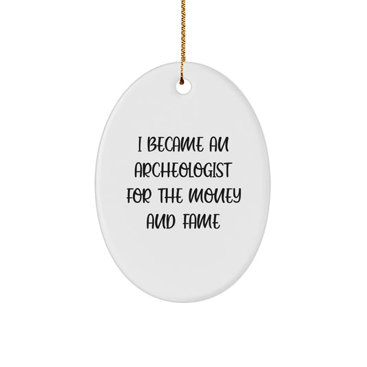 Archeologist Oval Ornament, Funny Quote Gifts from Friends to Archeologists for Christmas - Image 1