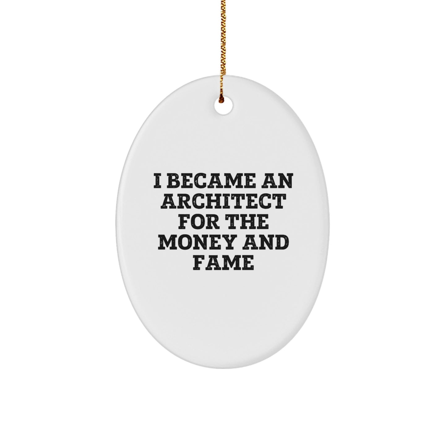 Funny Architect Gifts for Men - Oval Ornament Quotes 'I Became An Architect For The Money And Fame' - Christmas Unique Gifts from Friends to Family - Image 1