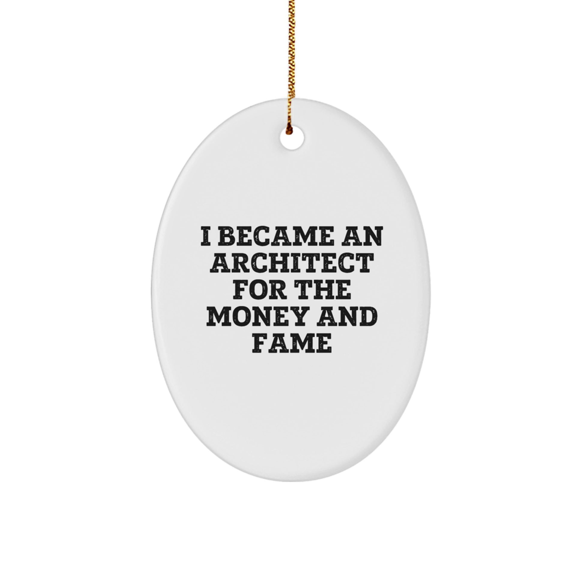 Funny Architect Gifts for Men - Oval Ornament Quotes 'I Became An Architect For The Money And Fame' - Christmas Unique Gifts from Friends to Family - Image 1