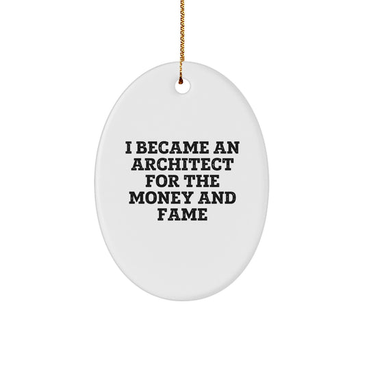 Funny Architect Gifts for Men - Oval Ornament Quotes 'I Became An Architect For The Money And Fame' - Christmas Unique Gifts from Friends to Family - Image 1