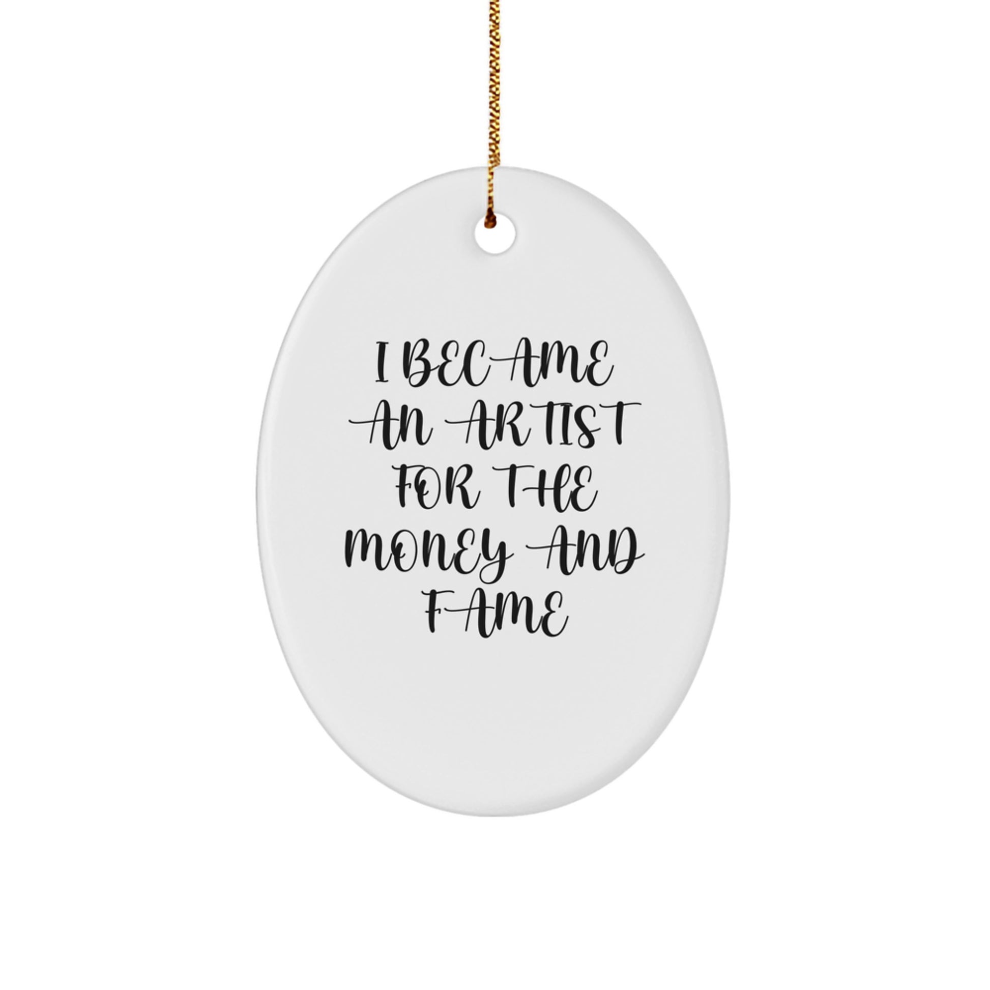 Funny Artist Gifts: Oval Ornament I Became An Artist For The Money And Fame Quote, Gifts for Artists from Friends, Coworkers, or Family, Christmas Unique Presents - Image 1