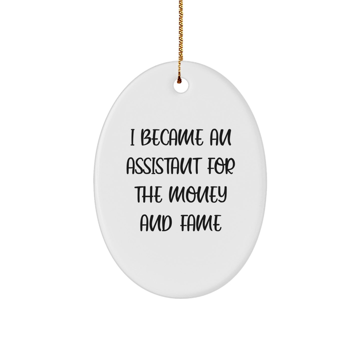 Funny Assistant Gifts for Men from I Became An Assistant For The Money And Fame Oval Ornament, Christmas Unique Presents for Coworkers, Family, and Friends - Image 1