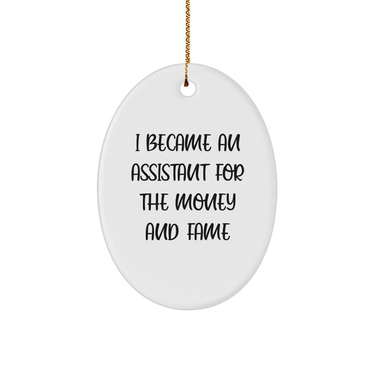 Funny Assistant Gifts for Men from I Became An Assistant For The Money And Fame Oval Ornament, Christmas Unique Presents for Coworkers, Family, and Friends - Image 1