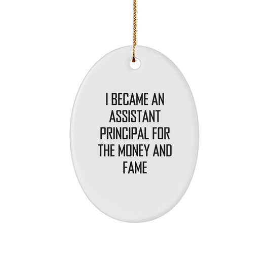 Funny Assistant Principal Gifts for Christmas - I Became An Assistant Principal For The Money And Fame Oval Ornament, Gifts from Friends to Assistant Principal, Oval Shaped White - Image 1