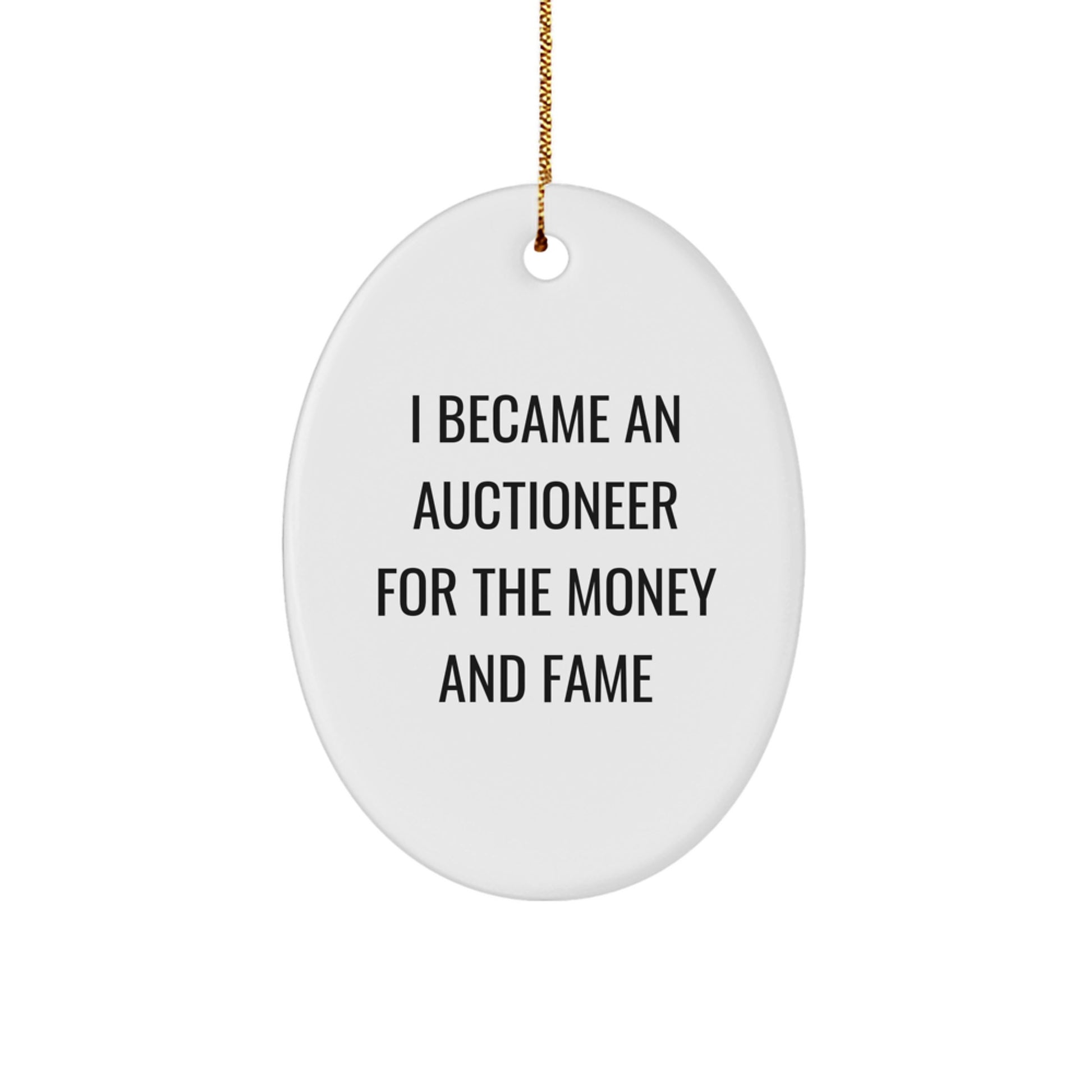 Gifts from Auctioneer Enthusiasts - I Became An Auctioneer For The Money And Fame Oval Ornament, Oval Shaped, Perfect for Auctioneer, Friends, or Family, Funny Quote, White, Christmas Unique Gifts - Image 1