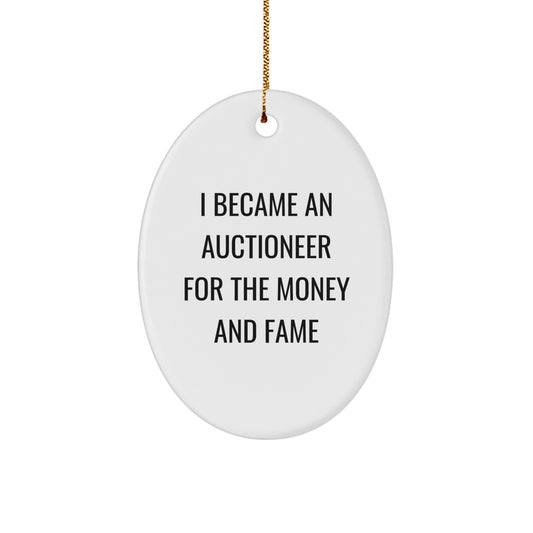 Gifts from Auctioneer Enthusiasts - I Became An Auctioneer For The Money And Fame Oval Ornament, Oval Shaped, Perfect for Auctioneer, Friends, or Family, Funny Quote, White, Christmas Unique Gifts - Image 1