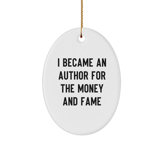 Author Gifts for Men, Women, and Friends - Oval Ornament with Funny Quote 'I Became An Author For The Money And Fame' - Christmas Unique Gifts from Family - Image 1